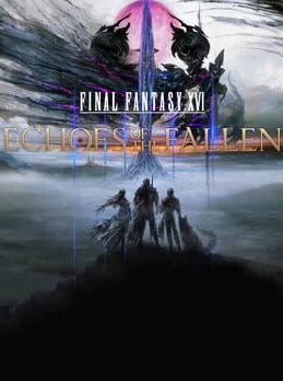 Final Fantasy XVI: Echoes of the Fallen